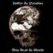 Suffer In Paradise “This Dead Is World” front small